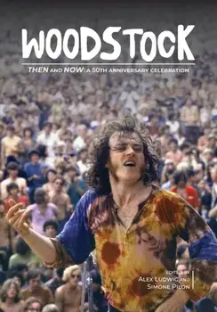 Woodstock Then and Now: A 50th Anniversary Celebration, Paperback/Alex Ludwig