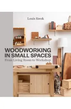 Woodworking in Small Spaces - Louis Kwok