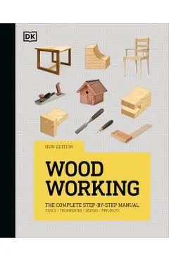 Woodworking: The Complete Step-By-Step Manual - Dk