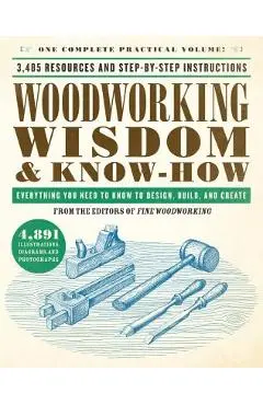 Woodworking Wisdom & Know-How: Everything You Need to Know to Design, Build, and Create - Taunton Press
