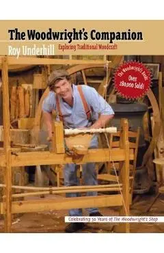 Woodwright's Companion: Exploring Traditional Woodcraft - Roy Underhill