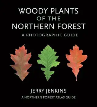 Woody Plants of the Northern Forest: A Photographic Guide, Paperback/Jerry Jenkins