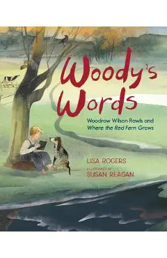Woody's Words: Woodrow Wilson Rawls and Where the Red Fern Grows - Lisa Rogers