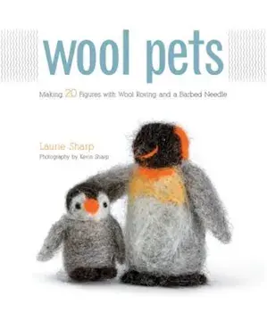 Wool Pets: Making 20 Figures with Wool Roving and a Barbed Needle, Paperback/Laurie Sharp