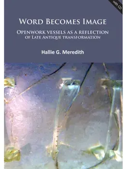 Word Becomes Image: Openwork vessels as a reflection of Late Antique transformation, Paperback/Hallie G. Meredith