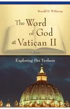 Word of God at Vatican II: Exploring Dei Verbum - Ronald D. Witherup