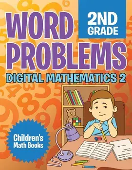 Word Problems 2nd Grade: Digital Mathematics 2 - Children's Math Books, Paperback/Baby Professor