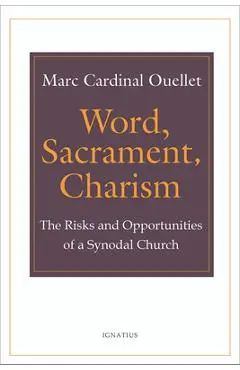 Word, Sacrament, Charism: The Risks and Opportunities of a Synodal Church - Marc Ouellet