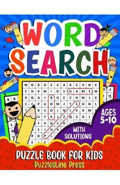 Word Search for Kids Ages 5-10: A Fun Children's Word Search Puzzle Book for Kids Age 5, 6, 7, 8, 9 and 10 - Learn Vocabulary and Improve Memory, Logi - Puzzlesline Press