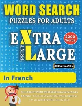 WORD SEARCH PUZZLES EXTRA LARGE PRINT FOR ADULTS IN FRENCH - Delta Classics - The LARGEST PRINT WordSearch Game for Adults And Seniors - Find 2000 Cle/***