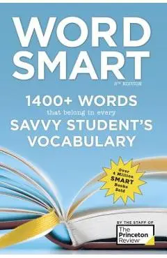 Word Smart, 6th Edition: 1400+ Words That Belong in Every Savvy Student's Vocabulary - The Princeton Review