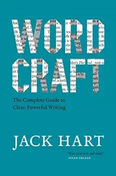 Wordcraft. The Complete Guide to Clear, Powerful Writing, Paperback/Jack Hart