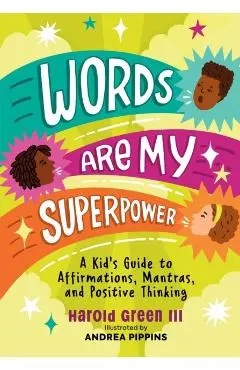 Words Are My Superpower: A Kid's Guide to Affirmations, Mantras, and Positive Thinking - Harold Green Iii
