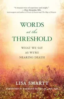 Words at the Threshold: What We Say as We're Nearing Death, Paperback/Lisa Smartt