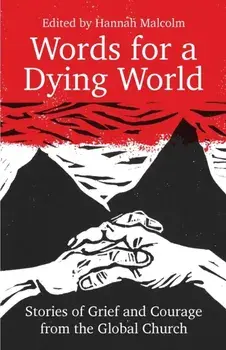 Words for a Dying World: Stories of Grief and Courage from the Global Church, Paperback/Hannah Malcolm