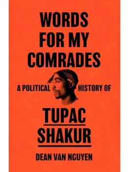 Words for My Comrades. A Political History of Tupac Shakur, Hardback/Dean Van Nguyen