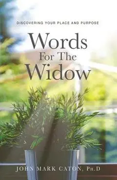 Words for the Widow: Discovering Your Place and Purpose - John Mark Caton