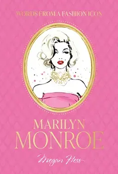 Words from a Fashion Icon: Marilyn Monroe, Hardback/Megan Hess
