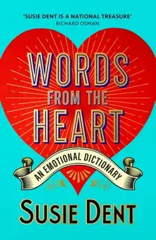 Words from the Heart. An Emotional Dictionary, Paperback/Susie Dent