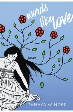 Words Like Love: Poems - Tanaya Winder