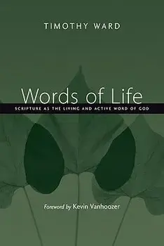 Words of Life: Scripture as the Living and Active Word of God, Paperback/Timothy Ward