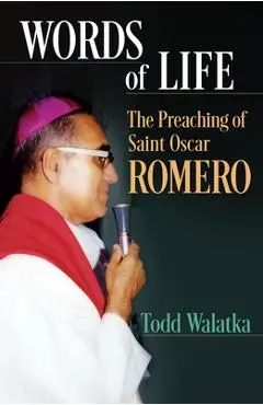Words of Life: The Preaching of St.Oscar Romero - Todd Walatka