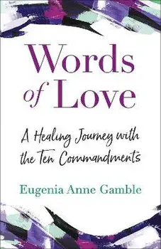 Words of Love: A Healing Journey with the Ten Commandments, Paperback/Eugenia Anne Gamble