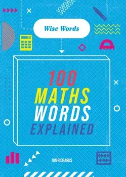 Words to Master: Wise Words: 100 Maths Words Explained, Paperback/Jon Richards