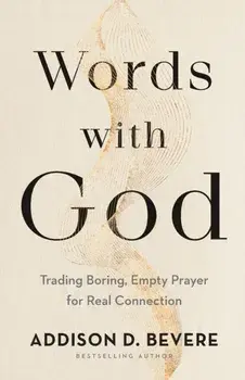 Words with God - Trading Boring, Empty Prayer for Real Connection, Paperback/Addison D. Bevere