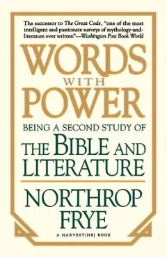 Words with Power: Being a Second Study the Bible and Literature - Northrop Frye