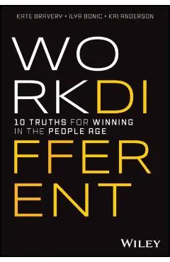 Work Different: 10 Truths for Winning in the People Age - Kate Bravery