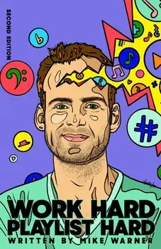 Work Hard Playlist Hard - Second Edition: Actionable Advice to Help Artists Grow Their Audience on Music Streaming Platforms/Mike Warner