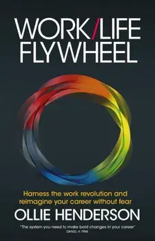 Work/Life Flywheel. Harness the work revolution and reimagine your career without fear, Paperback/Ollie Henderson