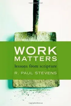 Work Matters: Lessons from Scripture, Paperback/R. Paul Stevens