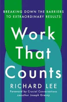 Work That Counts: Breaking Down the Barriers to Extraordinary Results, Hardcover/Richard Lee
