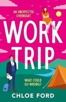 Work Trip. The hilarious must-read workplace, enemies to lovers, forced proximity rom-com, brand new for 2025!, Paperback/Chloe Ford