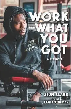 Work with What You Got: A Memoir - Zion Clark