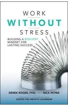 Work without Stress: Building a Resilient Mindset for Lastin