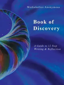 Workaholics Anonymous Book of Discovery: A Guide to 12 Step Writing & Reflection, Paperback/***