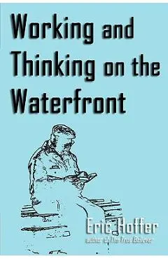 Working and Thinking on the Waterfront - Eric Hoffer