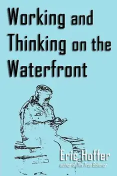 Working and Thinking on the Waterfront, Paperback/Eric Hoffer