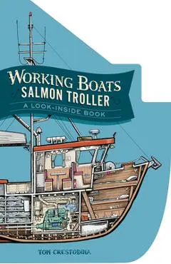 Working Boats: Salmon Troller (Board Book): A Look-Inside Book - Tom Crestodina