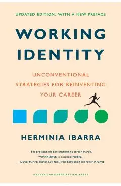 Working Identity, Updated Edition, with a New Preface: Unconventional Strategies for Reinventing Your Career - Herminia Ibarra