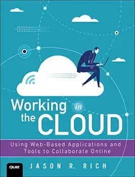 Working in the Cloud: Using Web-Based Applications and Tools to Collaborate Online, Paperback/Jason R. Rich