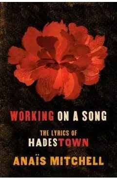 Working on a Song: The Lyrics of Hadestown - Ana�s Mitchell