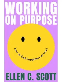 Working on Purpose. How to find happiness at work, Paperback/Ellen Scott