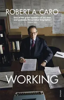 Working. Researching, Interviewing, Writing, Paperback/Robert A Caro