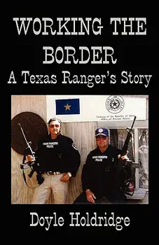 Working the Border: A Texas Ranger's Story, Paperback/Doyle Holdridge