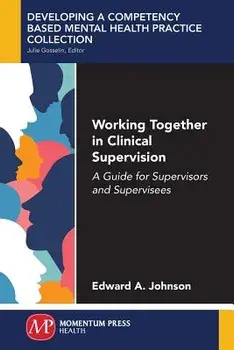 Working Together in Clinical Supervision: A Guide for Supervisors and Supervisees, Paperback/Edward A. Johnson
