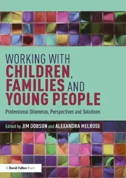 Working with Children, Families and Young People. Professional Dilemmas, Perspectives and Solutions, Paperback/***